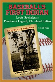 Baseball's first Indian: Louis Sockalexis : Penobscot legend, Cleveland Indian cover image