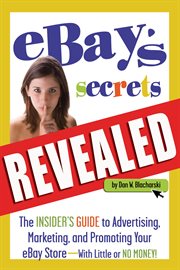 EBay's secrets revealed the insider's guide to advertising, marketing, and promoting your eBay store, with little or no money cover image