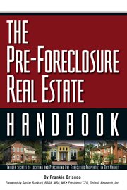 The pre-foreclosure real estate handbook insider secrets to locating and purchasing pre-foreclosed properties in any market cover image