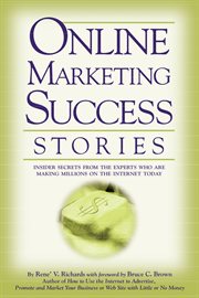 Online marketing success stories insider secrets from the experts who are making millions on the internet today cover image
