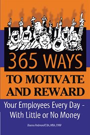 365 ways to motivate and reward your employees every day-- with little or no money cover image