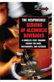The responsible serving of alcoholic beverages a complete staff training course for bars, restaurants, and caterers cover image