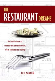 The restaurant dream? an inside look at restaurant development, from concept to reality cover image