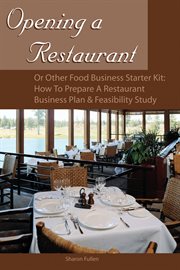 Opening a restaurant or other food business starter kit how to prepare a restaurant business plan & feasibility study : with companion CD-ROM cover image
