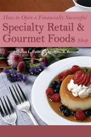 How to open a financially successful specialty retail & gourmet foods shop with companion CD-ROM cover image