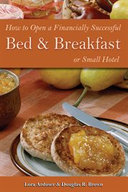 How To Open A Financially Successful Bed & Breakfast Or Small Hotel cover image