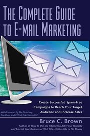 The complete guide to e-mail marketing how to create successful, spam-free campaigns to reach your target audience and increase sales cover image