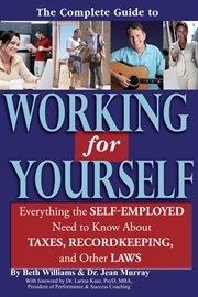 The complete guide to working for yourself everything the self-employed need to know about taxes, recordkeeping, and other laws cover image