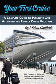 Your first cruise a complete guide to planning and attaining the perfect cruise vacation cover image