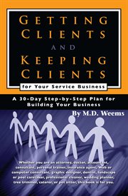 Getting Clients And Keeping Clients For Your Service Business A 30-Day Step-By-Step Plan For Building Your Business cover image