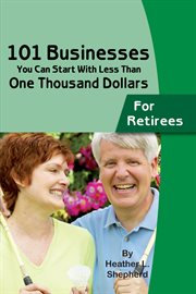 101 businesses you can start with less than one thousand dollars for retirees cover image