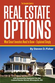 The complete guide to real estate options what smart investors need to know--explained simply cover image