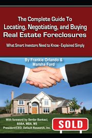 The complete guide to locating, negotiating, and buying real estate foreclosures what smart investors need to know explained simply cover image