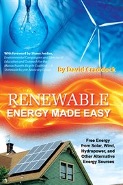 Renewable Energy Made Easy Free Energy from Solar, Wind, Hydropower, and Other Alternative Energy Sources cover image