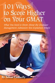 101 Ways To Score Higher On Your Gmat What You Need To Know About The Graduate Management Admission Test Explained Simply cover image