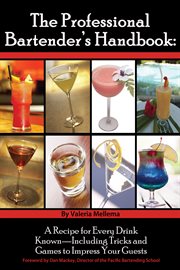The professional bartenders handbook a recipe for every drink known-- including tricks and games to impress your guests cover image