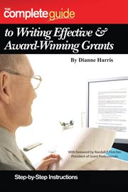 The Complete Guide to Writing Effective & Award-Winning Grants Step-by-Step Instructions cover image