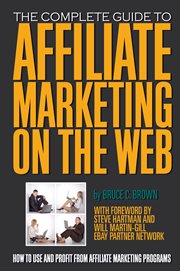 The complete guide to affiliate marketing on the Web how to use and profit from affiliate marketing programs cover image