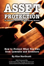 Asset protection for business owners and high-income earners how to protect what you own from lawsuits and creditors cover image