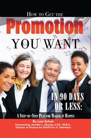 How to get the promotion you want in 90 days or less a step-by-step plan for making it happen cover image