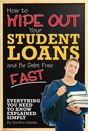 How to wipe out your student loans and be debt free fast everything you need to know explained simply cover image