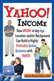 Yahoo income how anyone of any age, location, and/or background can build a highly profitable online business with Yahoo cover image