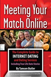 Meeting your match online the complete guide to Internet dating and dating services--including true life dating stories cover image