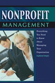 Nonprofit management everything you need to know about managing your organization explained simply--with companion CD-ROM cover image