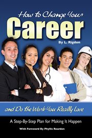 How to change your career and do the work you really love a step-by-step plan for making it happen cover image