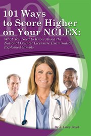 101 ways to score higher on your NCLEX what you need to know about the national council licensure examination explained simply cover image