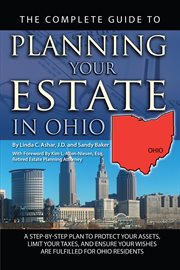The complete guide to planning your estate in Ohio a step-by-step plan to protect your assets, limit your taxes, and ensure your wishes are fulfilled for Ohio residents cover image