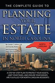 The Complete Guide to Planning Your Estate In North Carolina A Step-By-Step Plan to Protect Your Assets, Limit Your Taxes, and Ensure Your Wishes Are Fulfilled for North Carolina Residents cover image
