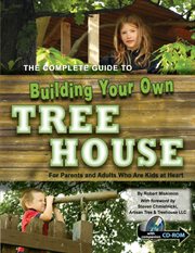 The complete guide to building your own tree house for parents, kids, and adults who are kids at heart cover image