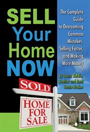 Sell your home now the complete guide to overcoming common mistakes, selling faster, and making more money cover image