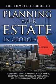 The Complete Guide to Planning Your Estate In Georgia A Step-By-Step Plan to Protect Your Assets, Limit Your Taxes, and Ensure Your Wishes Are Fulfilled for Georgia Residents cover image