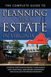 The Complete Guide to Planning Your Estate In Virginia A Step-By-Step Plan to Protect Your Assets, Limit Your Taxes, and Ensure Your Wishes Are Fulfilled for Virginia Residents cover image