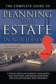 The Complete Guide to Planning Your Estate In New Jersey A Step-By-Step Plan to Protect Your Assets, Limit Your Taxes, and Ensure Your Wishes Are Fulfilled for New Jersey Residents cover image