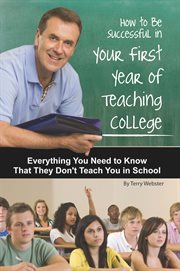 How to be successful in your first year of teaching college everything you need to know that they don't teach you in school cover image