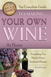 The complete guide to making your own wine at home everything you need to know explained simply cover image