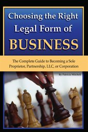 Choosing the right legal form of business the complete guide to becoming a sole proprietor, partnership, LLC, or corporation cover image