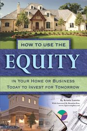 How to use the equity in your home or business today to invest for tomorrow cover image