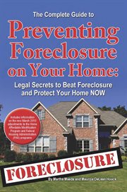 The complete guide to preventing foreclosure on your home legal secrets to beat foreclosure and protect your home now cover image