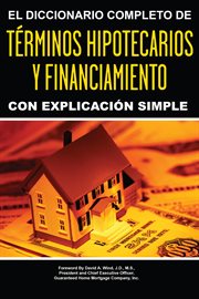 El diccionario completo de términos hipotecarios y financiamiento con explicación simple cover image