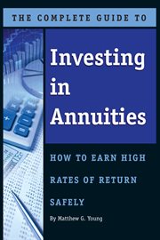 The complete guide to investing in annuities how to earn high rates of return safely cover image