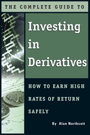 The Complete Guide to Investing in Derivatives How to Earn High Rates of Return Safely cover image