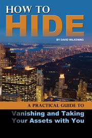How to hide a practical guide to vanishing and taking your assets with you cover image