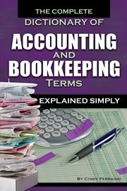 The complete dictionary of accounting and bookkeeping terms explained simply cover image