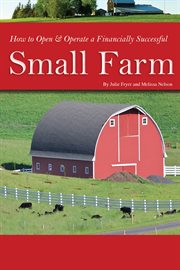 How to open & operate a financially successful small farm cover image