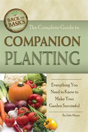 The Complete Guide to Companion Planting Everything You Need to Know to Make Your Garden Successful cover image