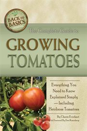 The complete guide to growing tomatoes everything you need to know explained simply, including heirloom tomatoes cover image
